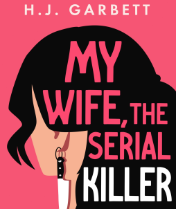 MY WIFE, THE SERIAL KILLER – H. J. GARBETT